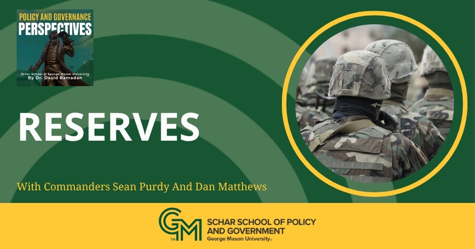 An image with the header "Reserves" on the left and a  photo of soldiers in fatigues on the right. The words "With Commanders Sean Purdy and Dan Matthews" appear on the bottom along with an interlocking green and Gold G and M followed by Schar School of Policy and Government, George Mason University